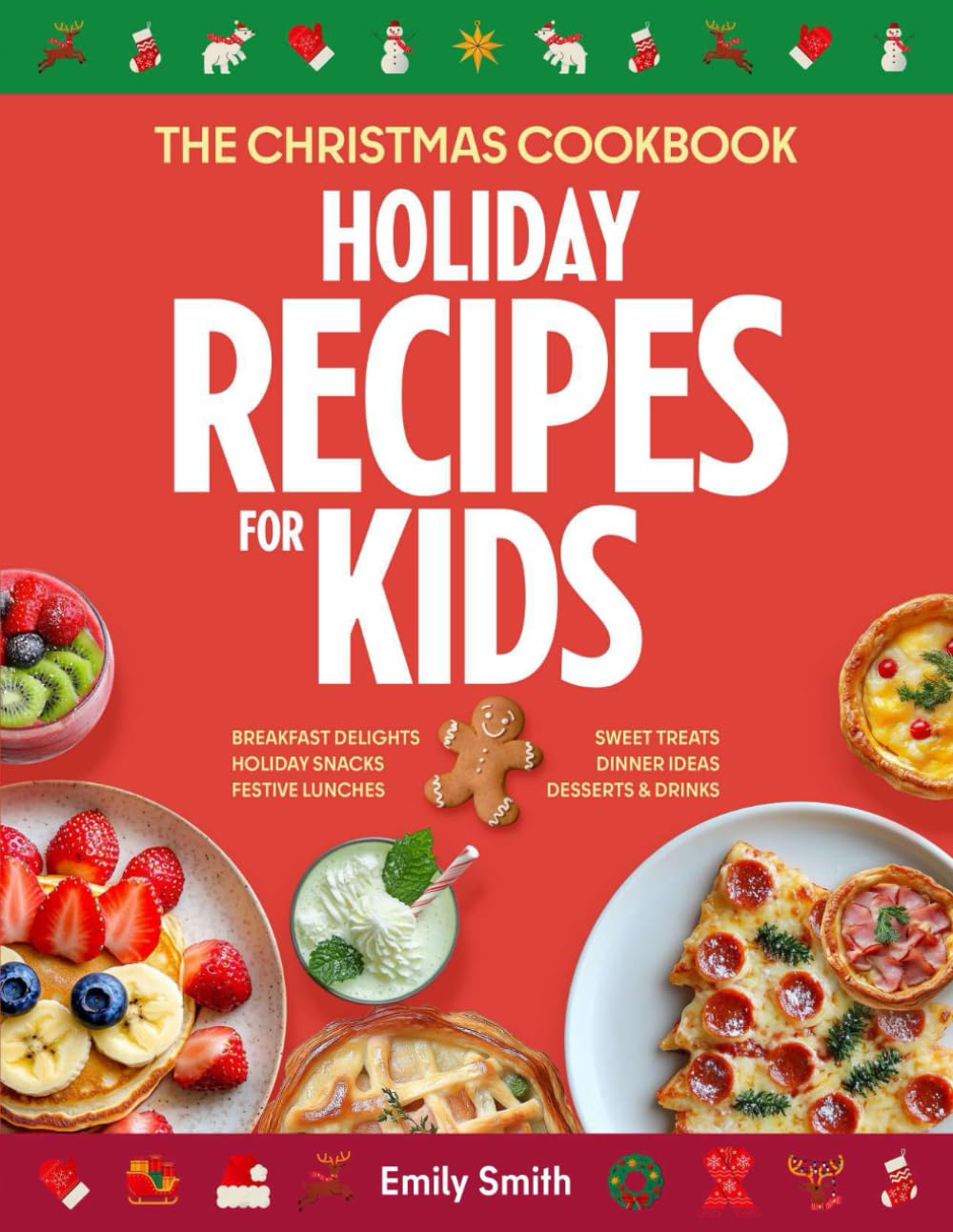 The Christmas Cookbook: Holiday Recipes for Kids. Favorite Xmas Dishes - Breakfast, Lunches & Dinner Ideas - Kid Friendly Snacks & Sweet Treats - ... Cooking w/ Kids (CHRISTMAS HOLIDAY RECIPES)