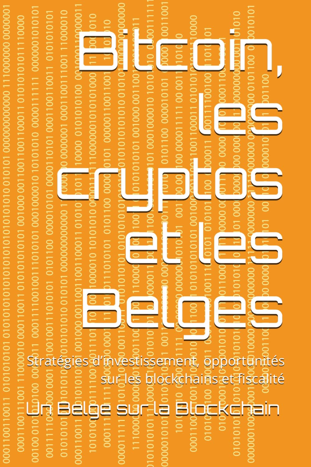 Bitcoin, les cryptos et les Belges: Stratégies d’investissement, opportunités sur les blockchains et fiscalité