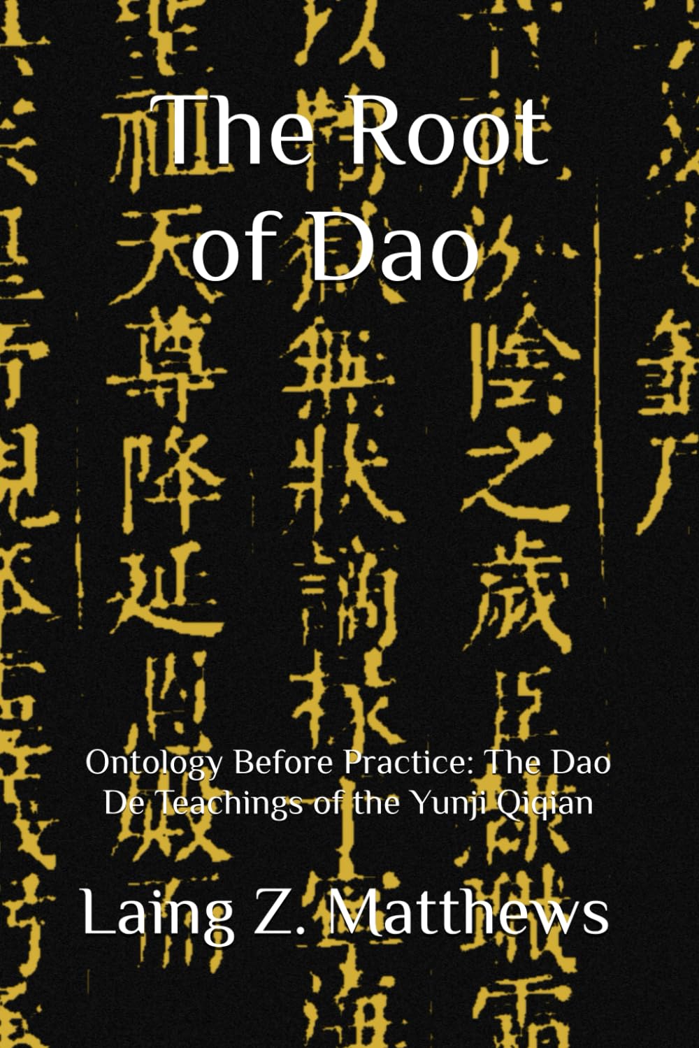 The Root of Dao 雲笈七籤: Ontology Before Practice: The Dao De Teachings of the Yunji Qiqian (Essence of the Seven Canons of the Celestial Satchel)
