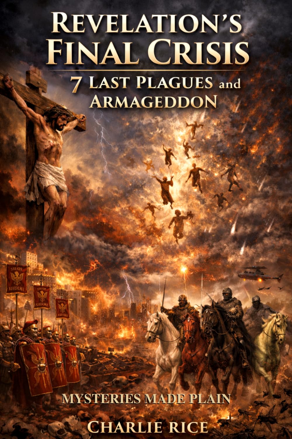 Revelation’s Final Crisis: Seven Last Plagues and Armageddon Made Plain