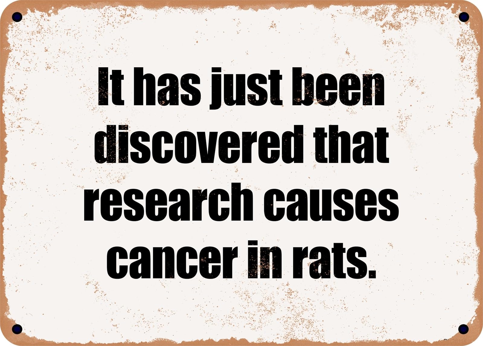 Miaomansenstore Metal Sign - It Has Just Been Discovered That Research Causes Cancer In Rats Home Decor