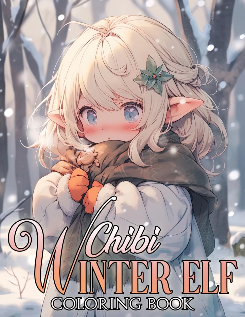 Chibi Winter Elf Coloring Book: Cute Kawaii Anime Celebrating Holiday Coloring Pages with Fantasy Festive Scenes For Kids And Adults To Have Fun & Relieve Stress