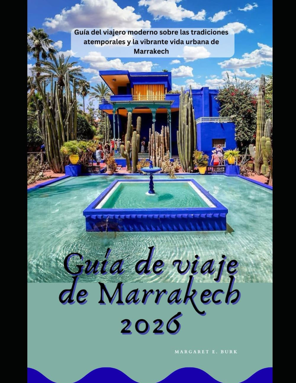 Guía de viaje de Marrakech 2026: Guía del viajero moderno sobre las tradiciones atemporales y la vibrante vida urbana de Marrakech (WorldSmart Travel Guide Series 2026)