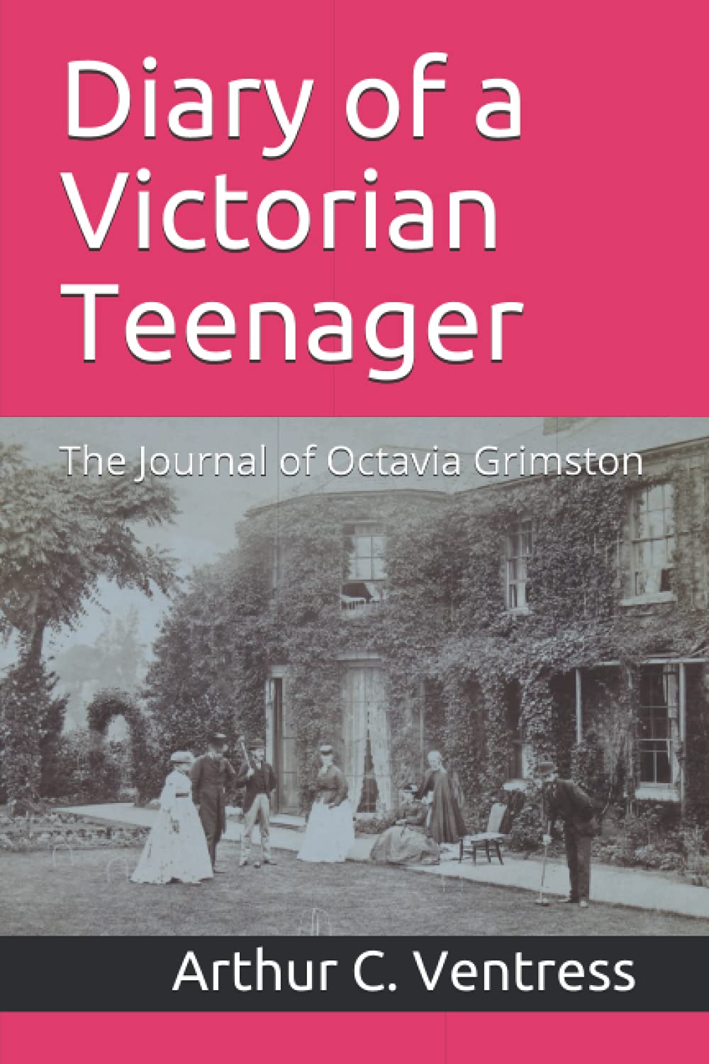 Diary of a Victorian Teenager: The Journal of Octavia Grimston