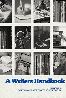 A Writer s Handbook Everything You Need To Get That Book Finished