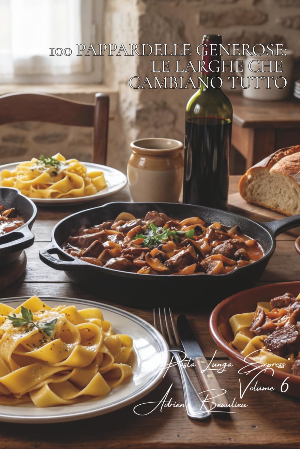 100 pappardelle generose: le larghe che cambiano tutto: Ragù francese, selvaggina, funghi... la Francia in formato XXL. (SERIE PASTA (30 libri) - Sottoserie "Pasta Lunga Express" (8 libri))
