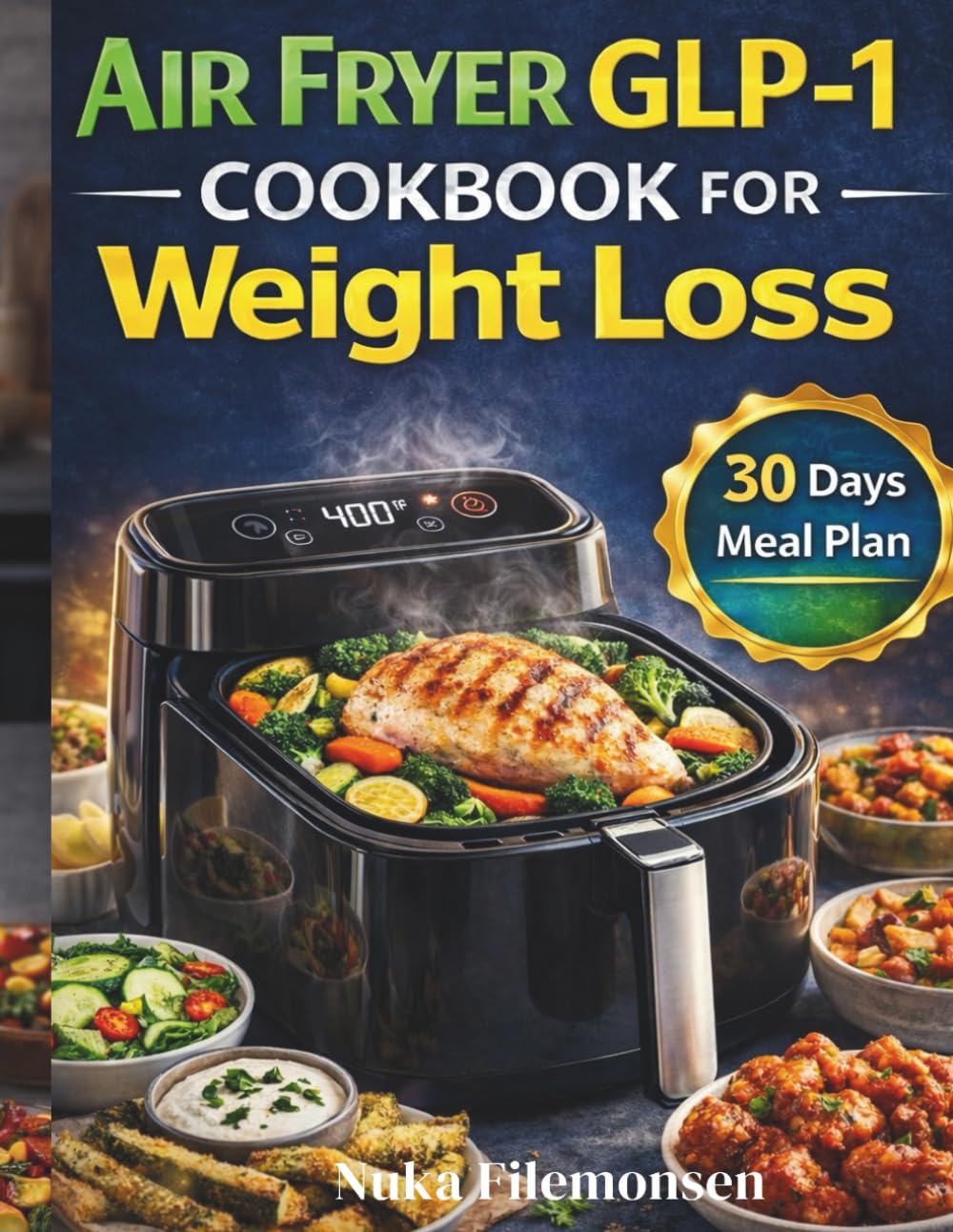 Air Fryer GLP-1 Cookbook for Weight Loss: High-Protein, Low-Fat Recipes for Appetite Control, Satiety, and Sustainable Results