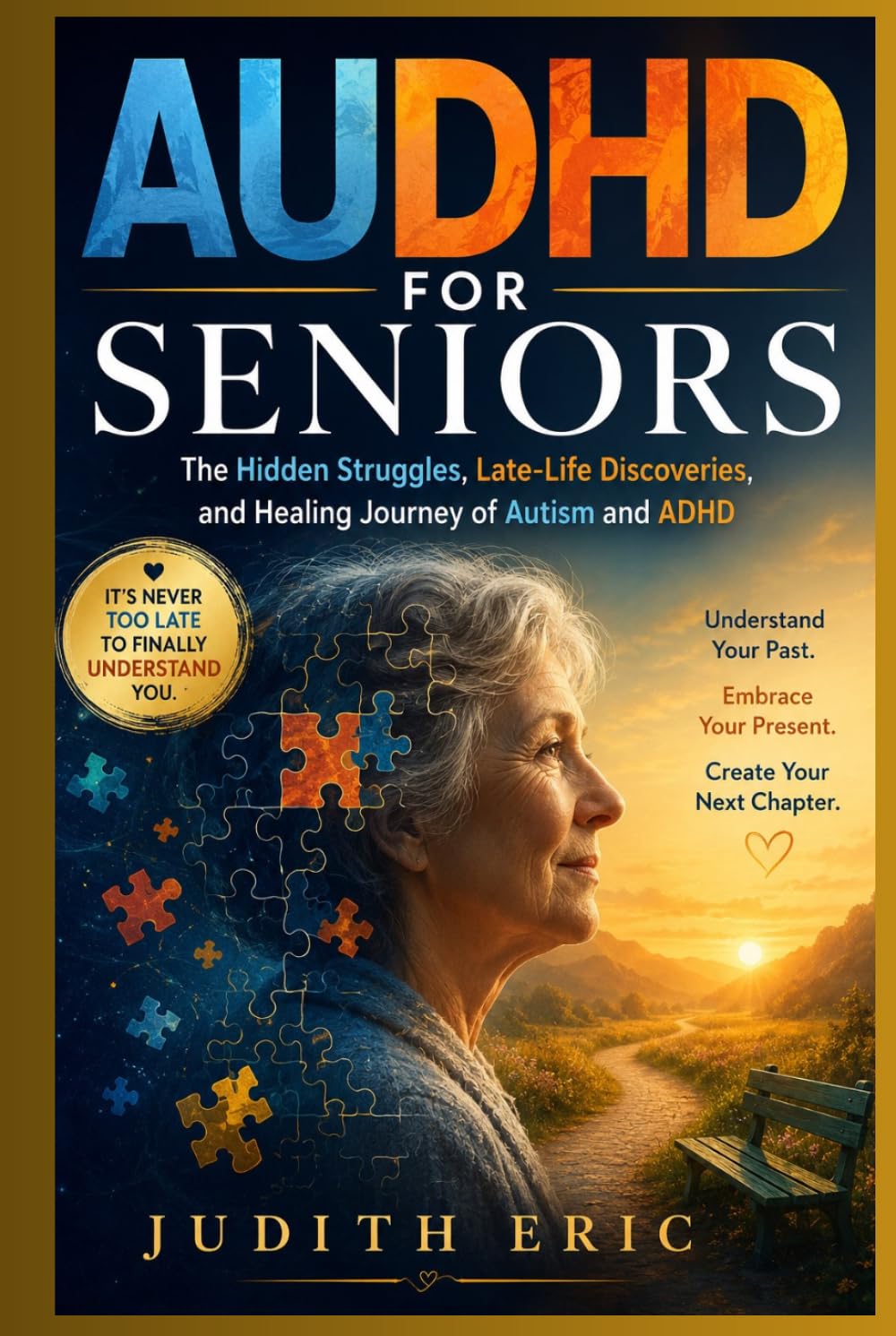 AUDHD FOR SENIORS: The Hidden Struggles, Late-Life Discoveries, and Healing Journey of Autism and ADHD