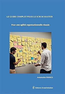 LE GUIDE COMPLET POUR LE SCRUM MASTER: Pour une agilité organisationnelle réussie