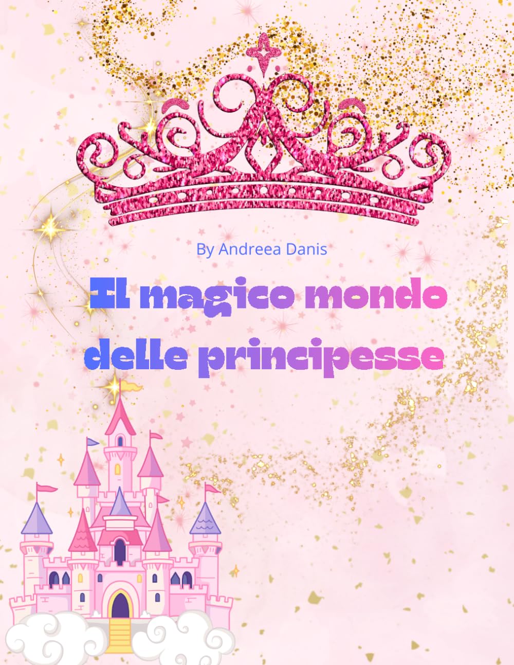 Il Magico Mondo Delle Principesse: Colora, sogna e vivi come una principessa! - Un magico libro da colorare