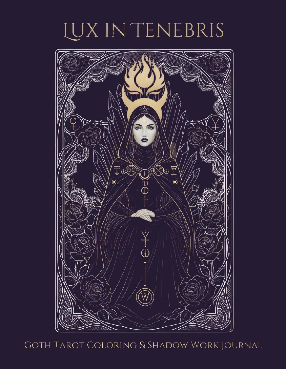 Lux in Tenebris: Goth Tarot Coloring & Shadow Work Journal