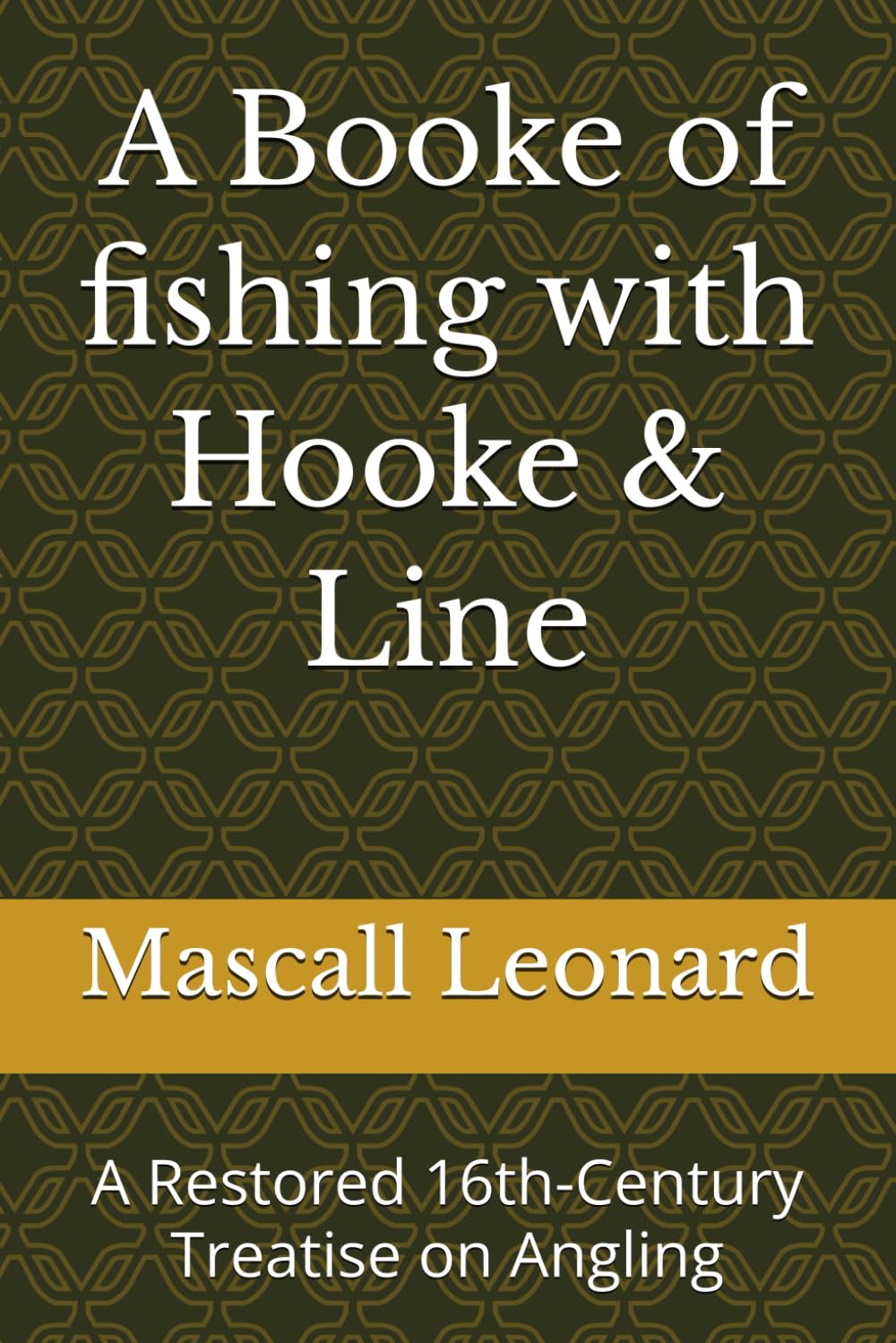 A Booke of fishing with Hooke & Line: A Restored 16th-Century Treatise on Angling (Classic British Angling Library)