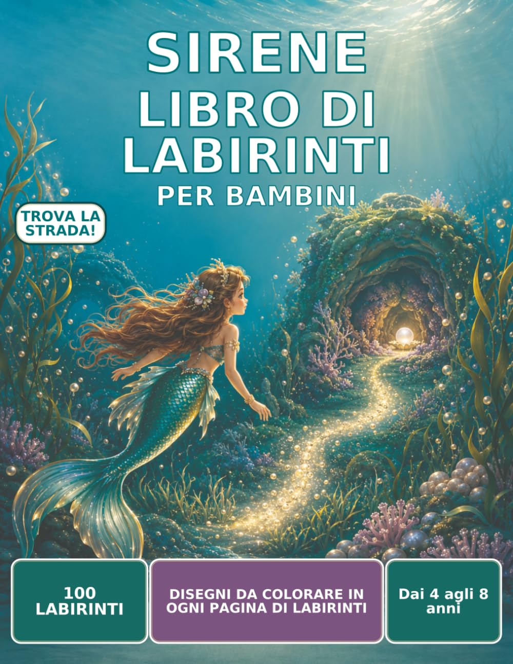 Libro di labirinti delle sirene per bambini: 100 labirinti unici con disegni da colorare, dai 4 agli 8 anni, difficoltà progressiva e soluzioni incluse