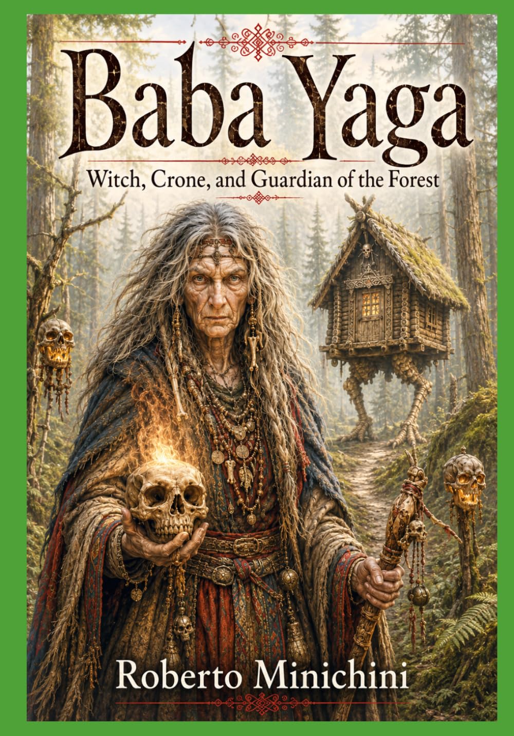 Baba Yaga: Witch, Crone, and Guardian of the Forest