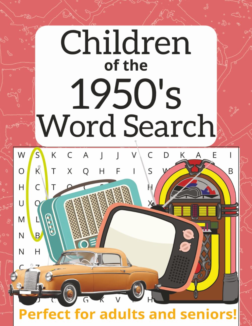 Children of the 1950's Word Search: Relive Your Childhood with 825 Unique Words and 55 Puzzles Inspired by Life, Toys, Games, and Memories from the Fabulous Fifties