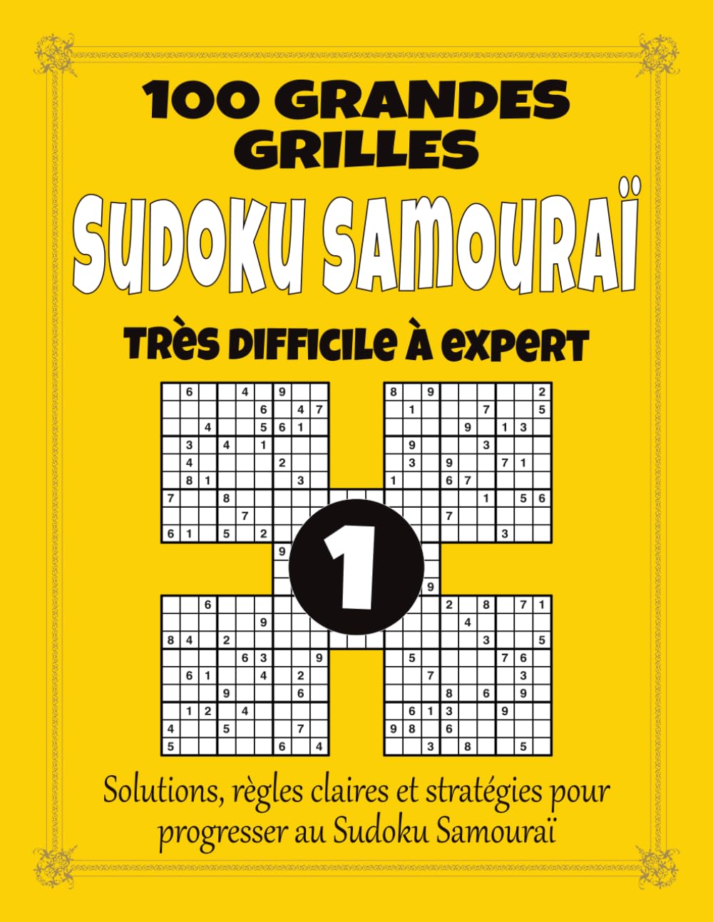 Sudoku Samouraï 1 – Très Difficile à Expert: 100 grandes grilles pour adultes, grand format à gros caractères avec solutions, règles et stratégies, niveau expert pour les passionnés de défis extrêmes