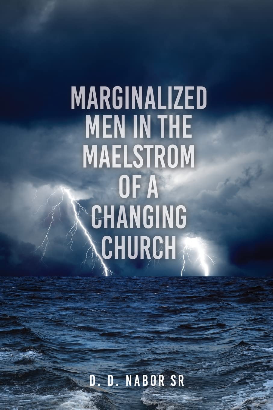 Marginalized Men In The Maelstrom Of A Changing Church: Nabor Sr, D D ...