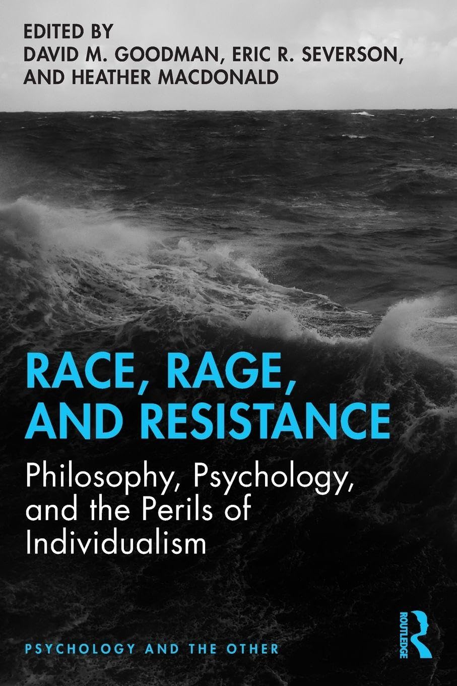 Race, Rage, and Resistance: Philosophy, Psychology, and the Perils of Individualism (Psychology and the Other)      1st Edition