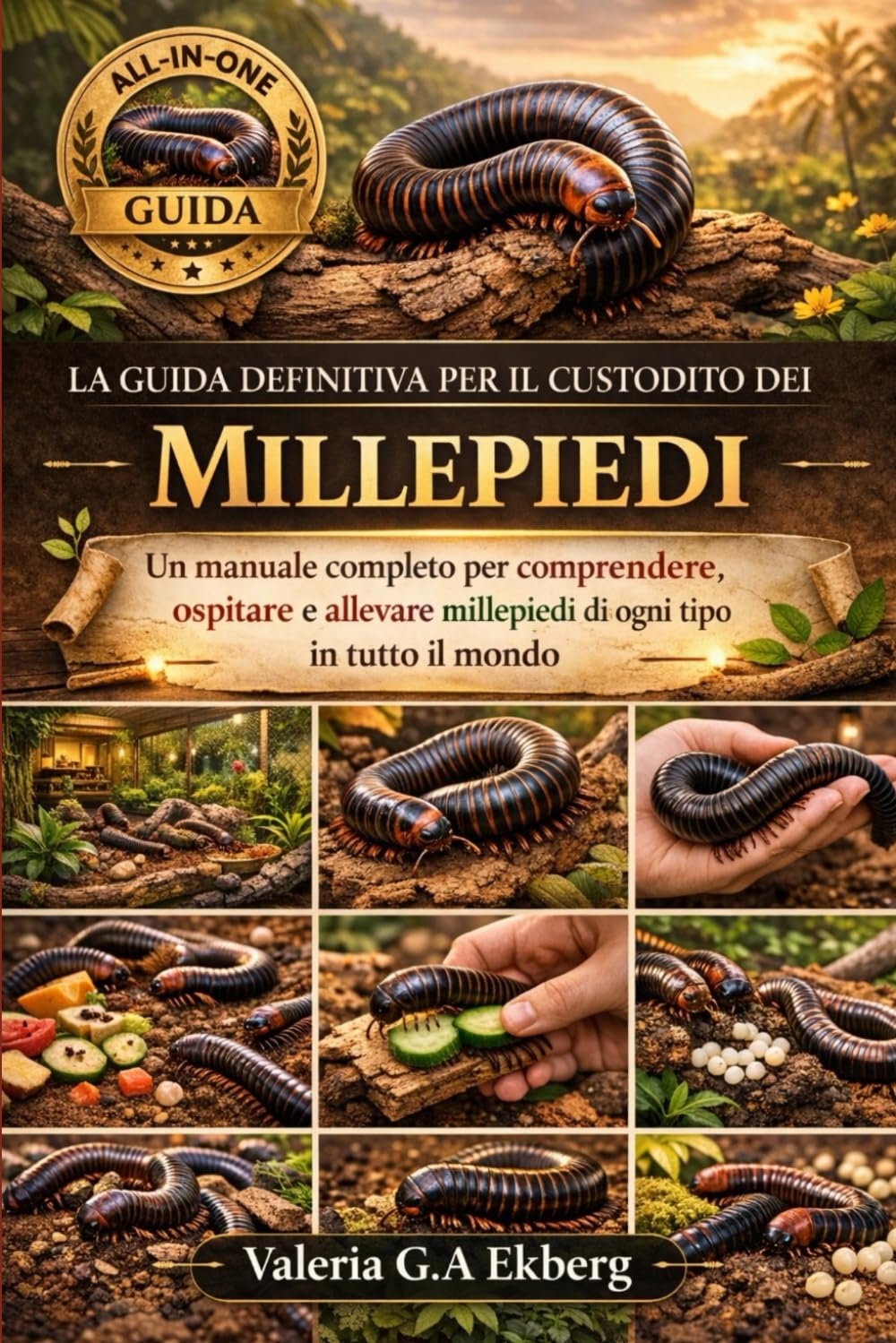 LA GUIDA DEFINITIVA PER IL CUSTODITO DEI MILLEPIEDI: Un manuale completo per comprendere, ospitare e allevare millepiedi di ogni tipo in tutto il mondo