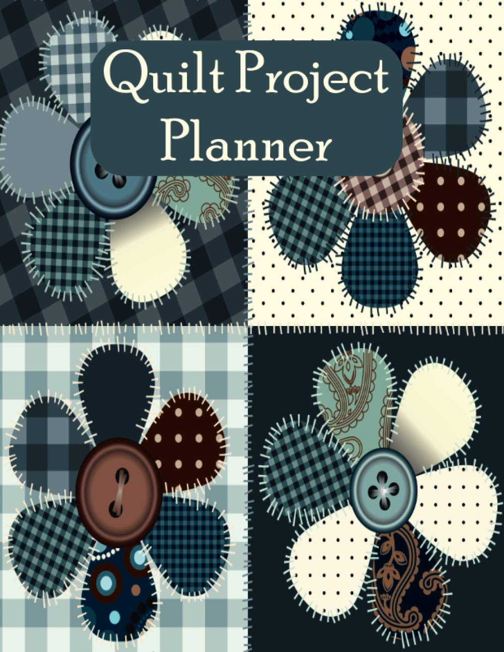 Quilt Project Planner: Quilter's Project Organizer to Record Quilt Design Projects