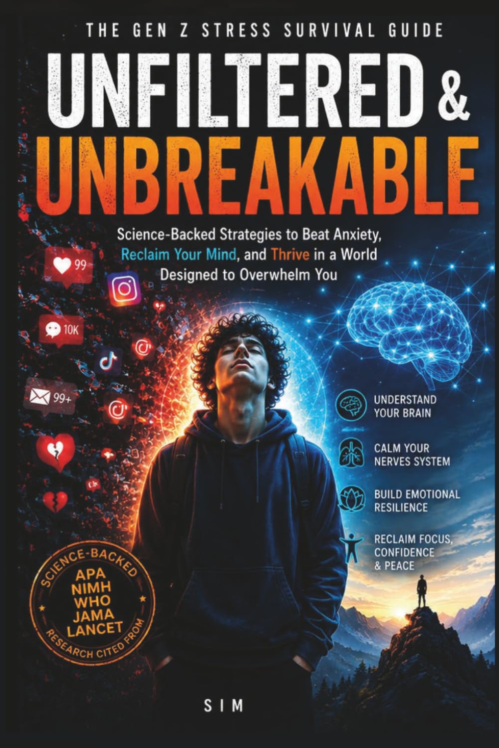 Unfiltered & Unbreakable: The Gen Z Stress Survival Guide: How to Escape Burnout, Calm Your Nervous System, and Build Real Resilience in the Digital Age