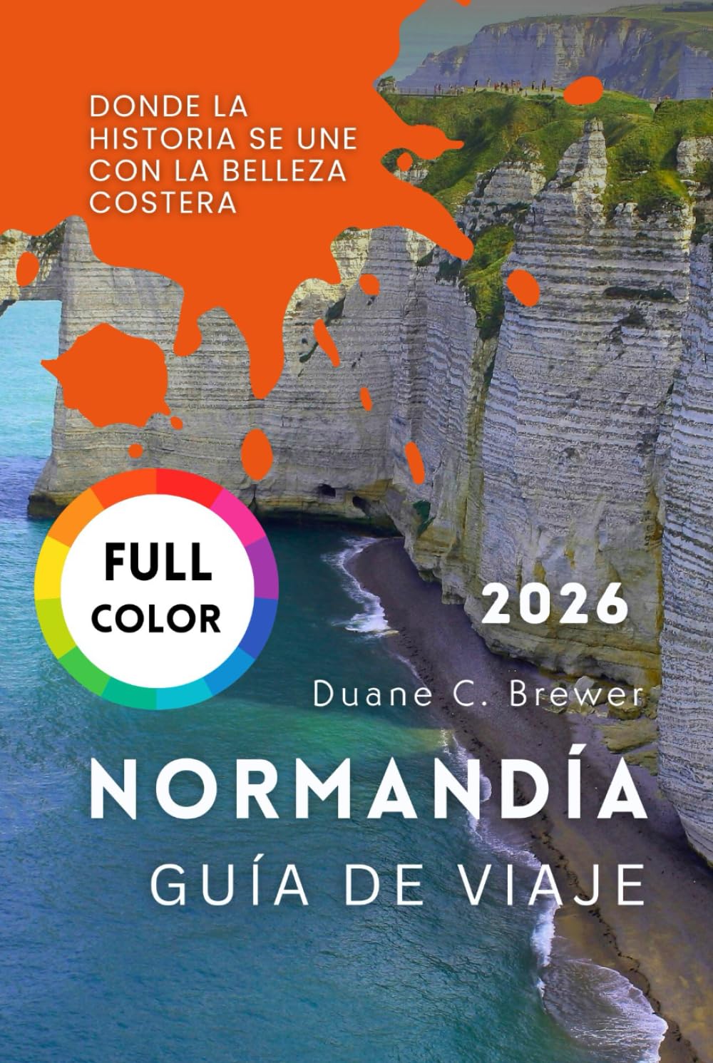 NORMANDÍA GUÍA DE VIAJE 2026: Donde la historia se une con la belleza costera
