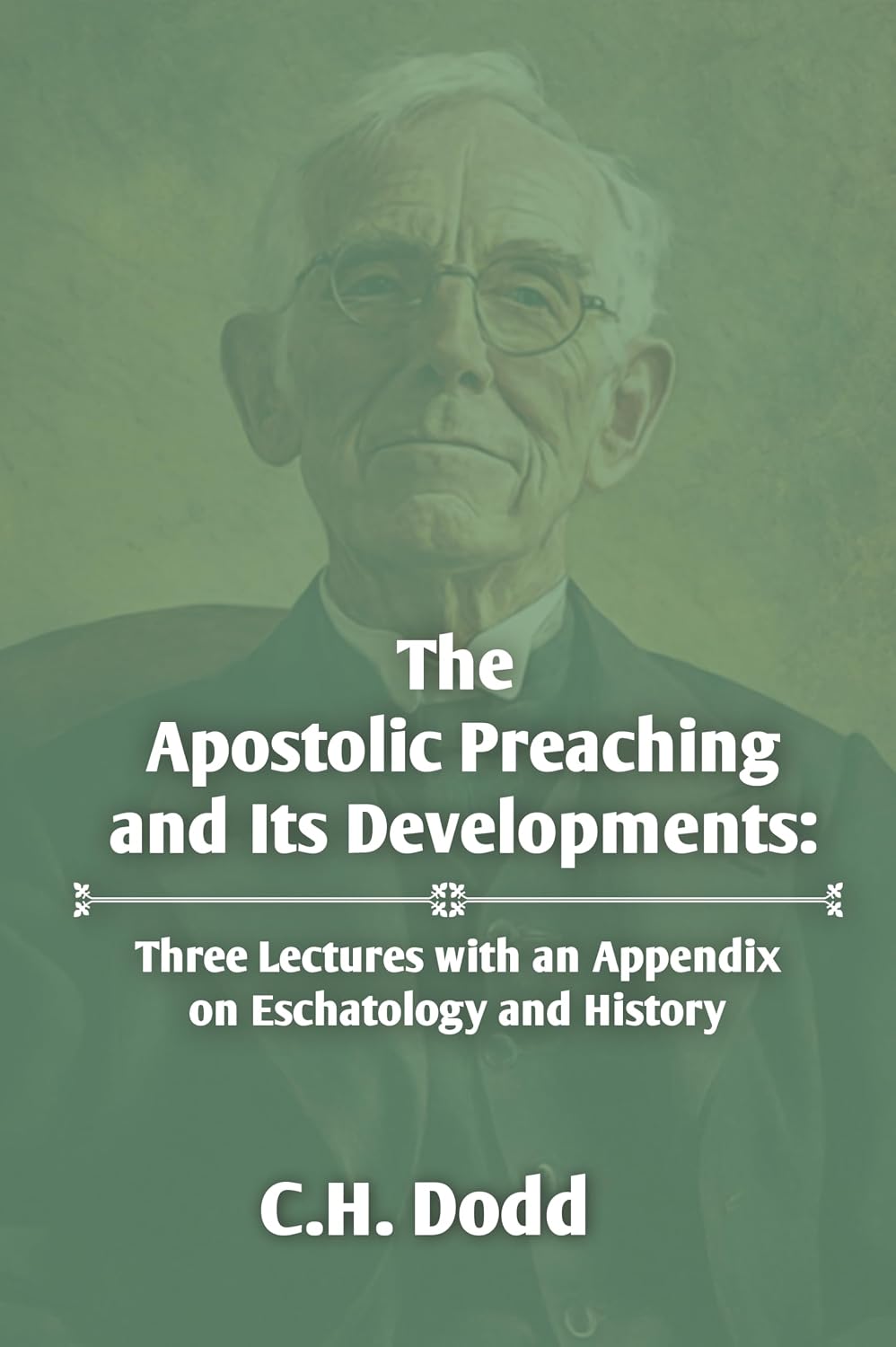 The Apostolic Preaching and Its Developments: Three Lectures with an Appendix on Eschatology and History (Bush League Theologian - Important Works)