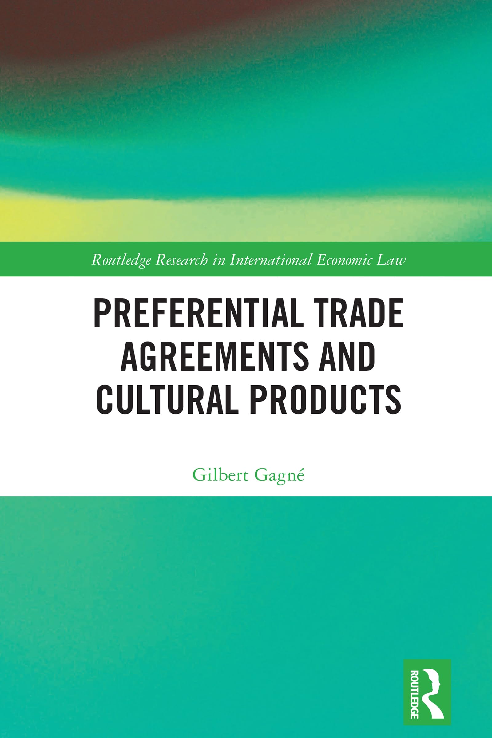 Preferential Trade Agreements and Cultural Products (Routledge Research in International Economic Law)