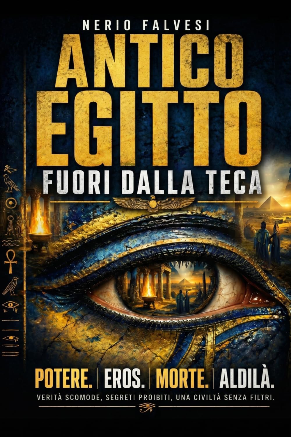 Antico Egitto fuori dalla teca: Potere, propaganda, eros, morte e aldilà nella civiltà dei faraoni