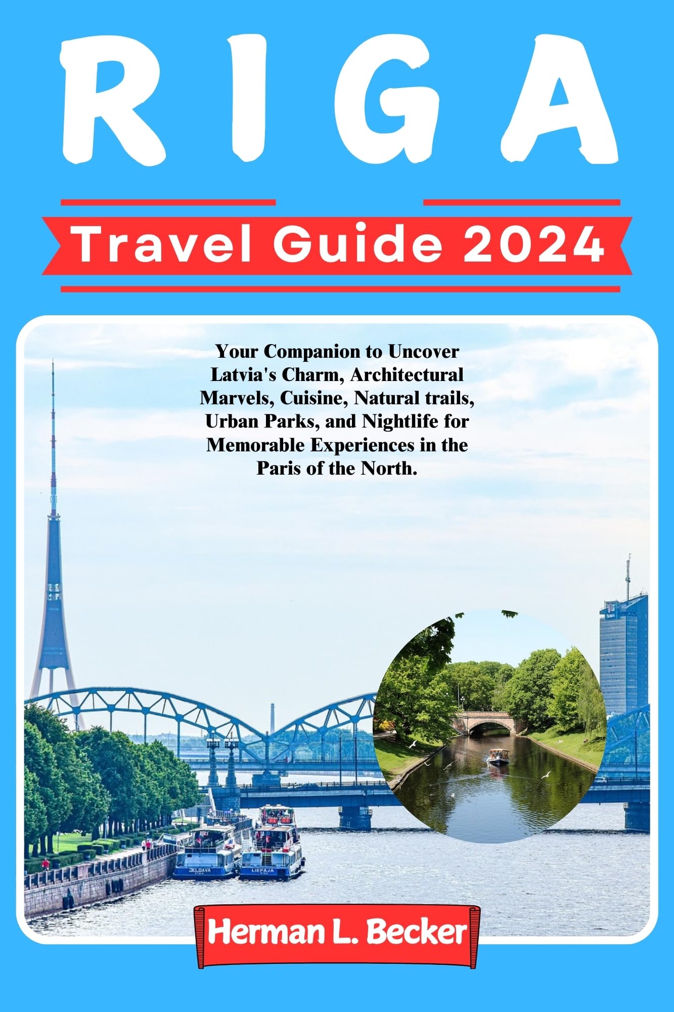 Riga Travel Guide 2024: Your Companion to Uncover Latvia's Charm, Architectural Marvels, Cuisine, Natural trails, Urban Parks, and Nightlife for Memorable Experiences in the Paris of the North.