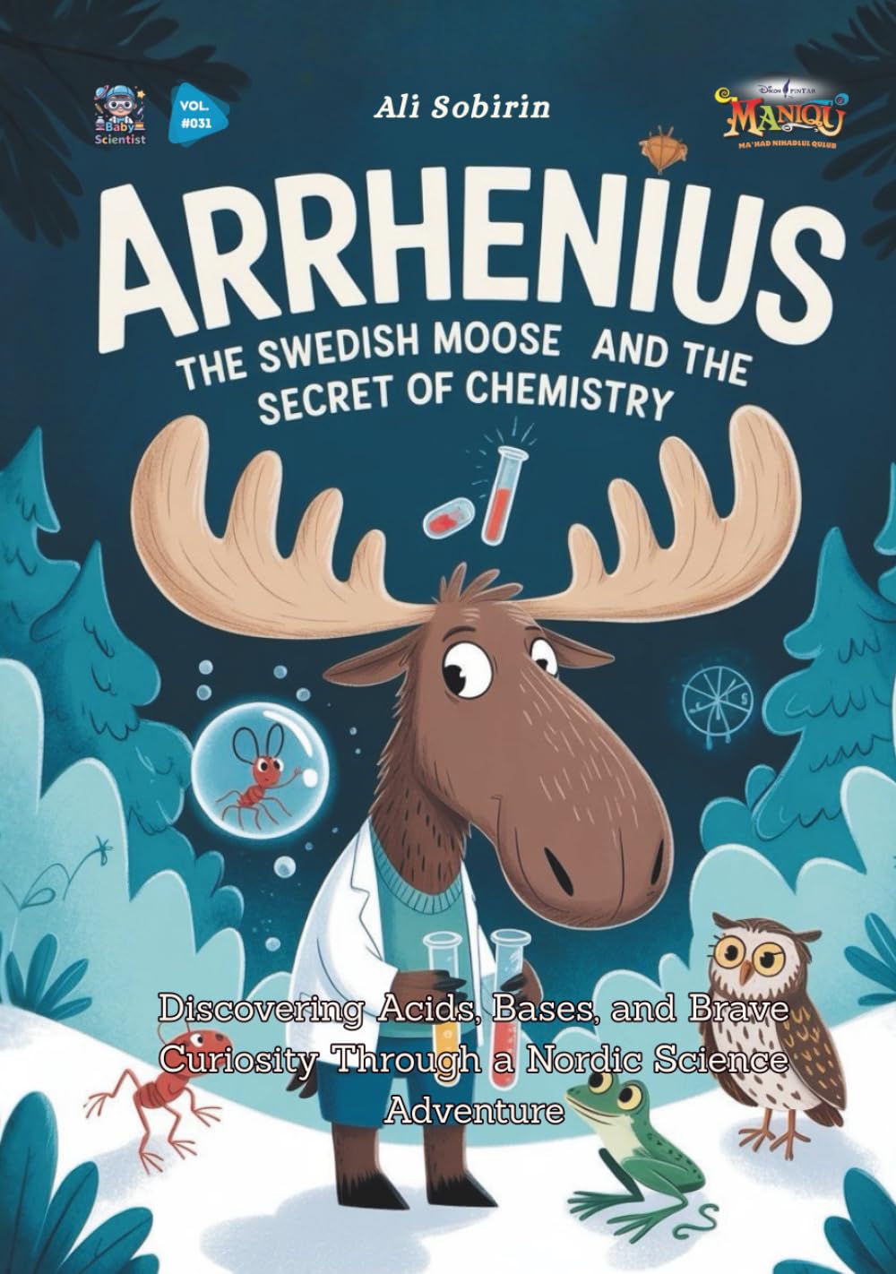Arrhenius the Swedish Moose and the Secret of Chemistry: Discovering Acids, Bases, and Brave Curiosity Through a Nordic Science Adventure (Baby Scientist)