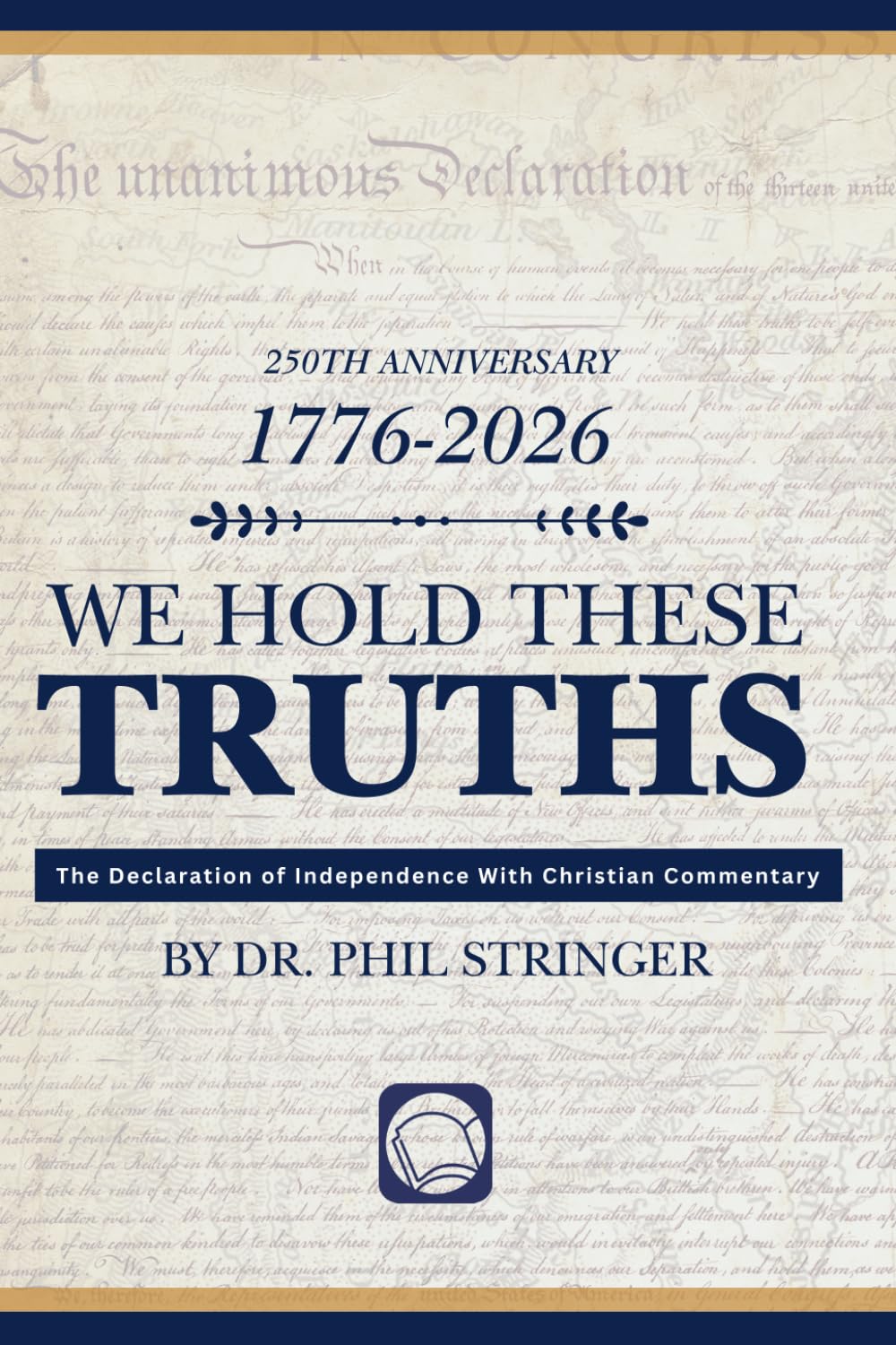 We Hold These Truths: The Declaration of Independence with Christian Commentary