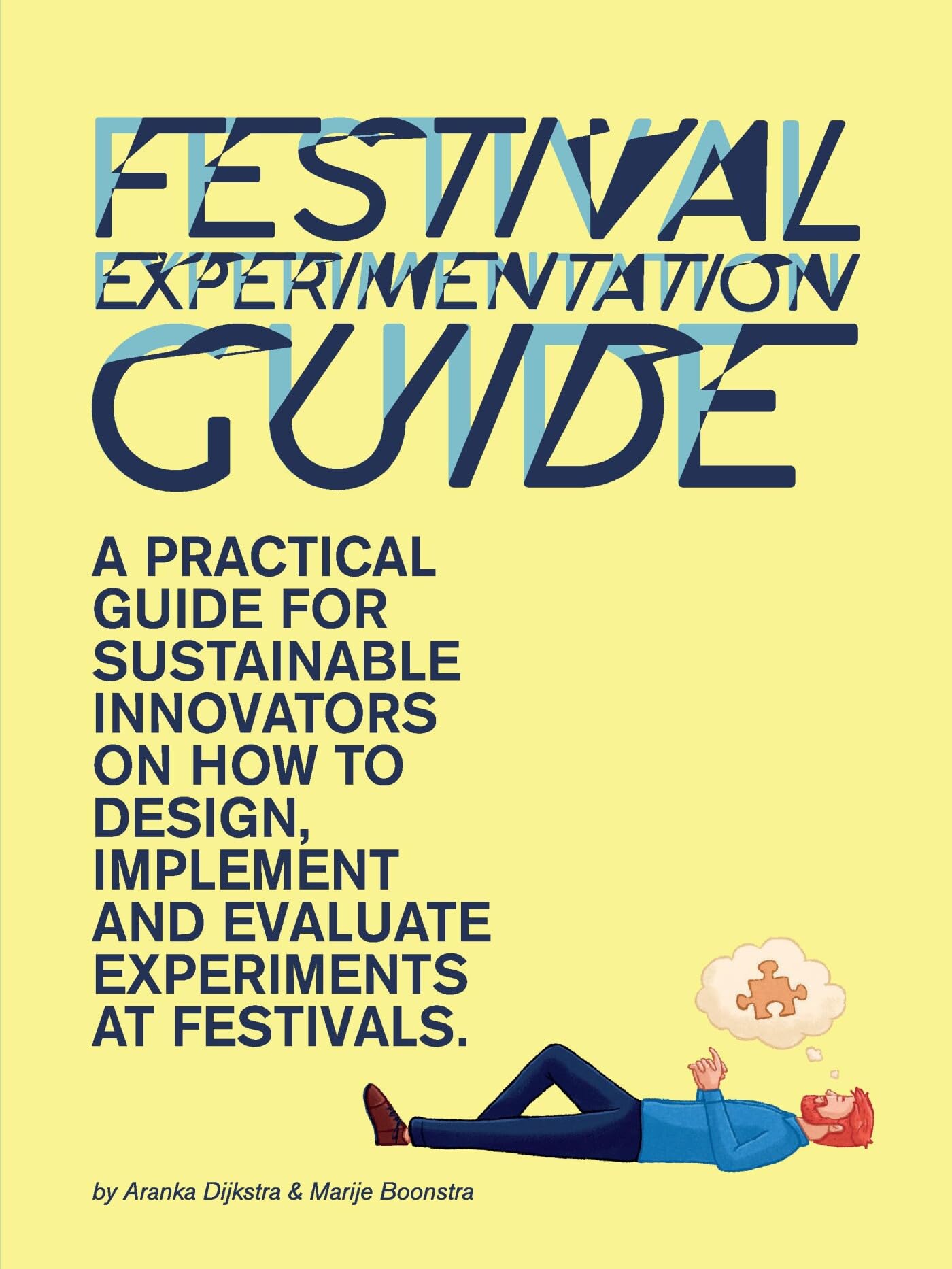 Festival Experimentation Guide: A Practical Guide For Sustainable Innovators On How To Design, Implement And Evaluate Experiments At Festivals