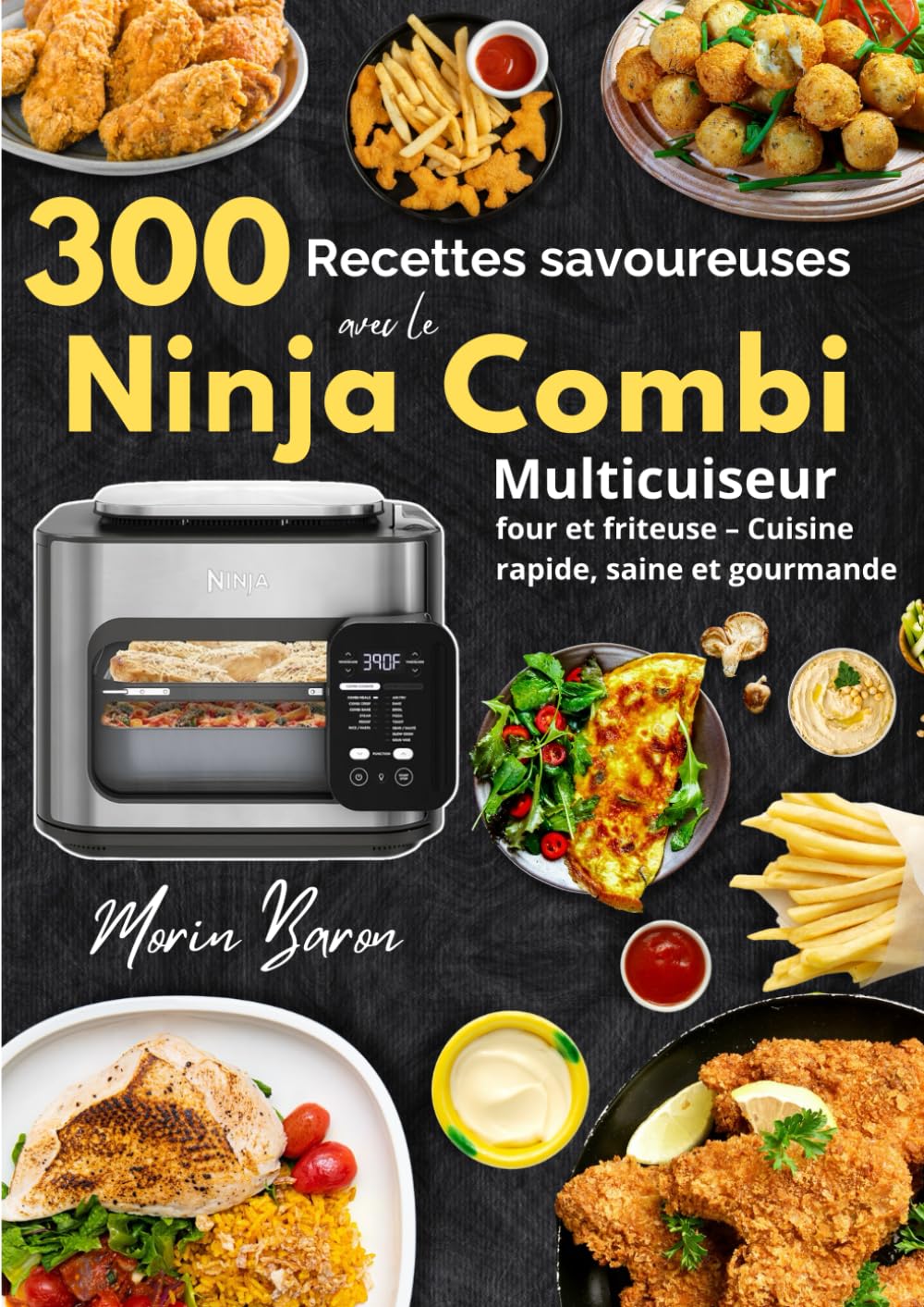 300 recettes savoureuses avec le Ninja Combi Multicuiseur, four et friteuse – Cuisine rapide, saine et gourmande