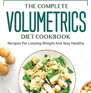 The Complete Volumetrics Diet Cookbook: Recipes For Loosing Weight And Stay Healthy