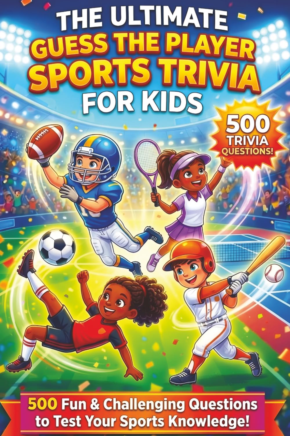 The Ultimate "Guess the Player" Sports Trivia for Kids: 500 Fun & Challenging Questions to Test Your Sports Knowledge! (The Ultimate Trivia Challenge for Kids)