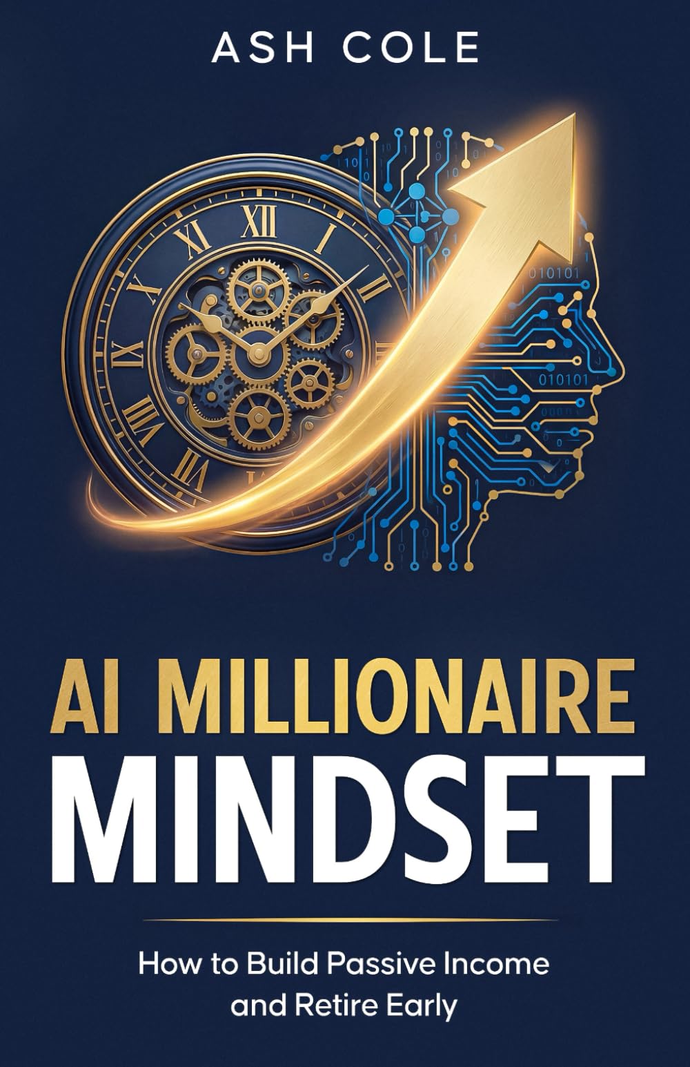 AI Millionaire Mindset: How to Build Passive Income and Retire Early: The Wealth Creation Blueprint (The Money & Habits Psychology Series)