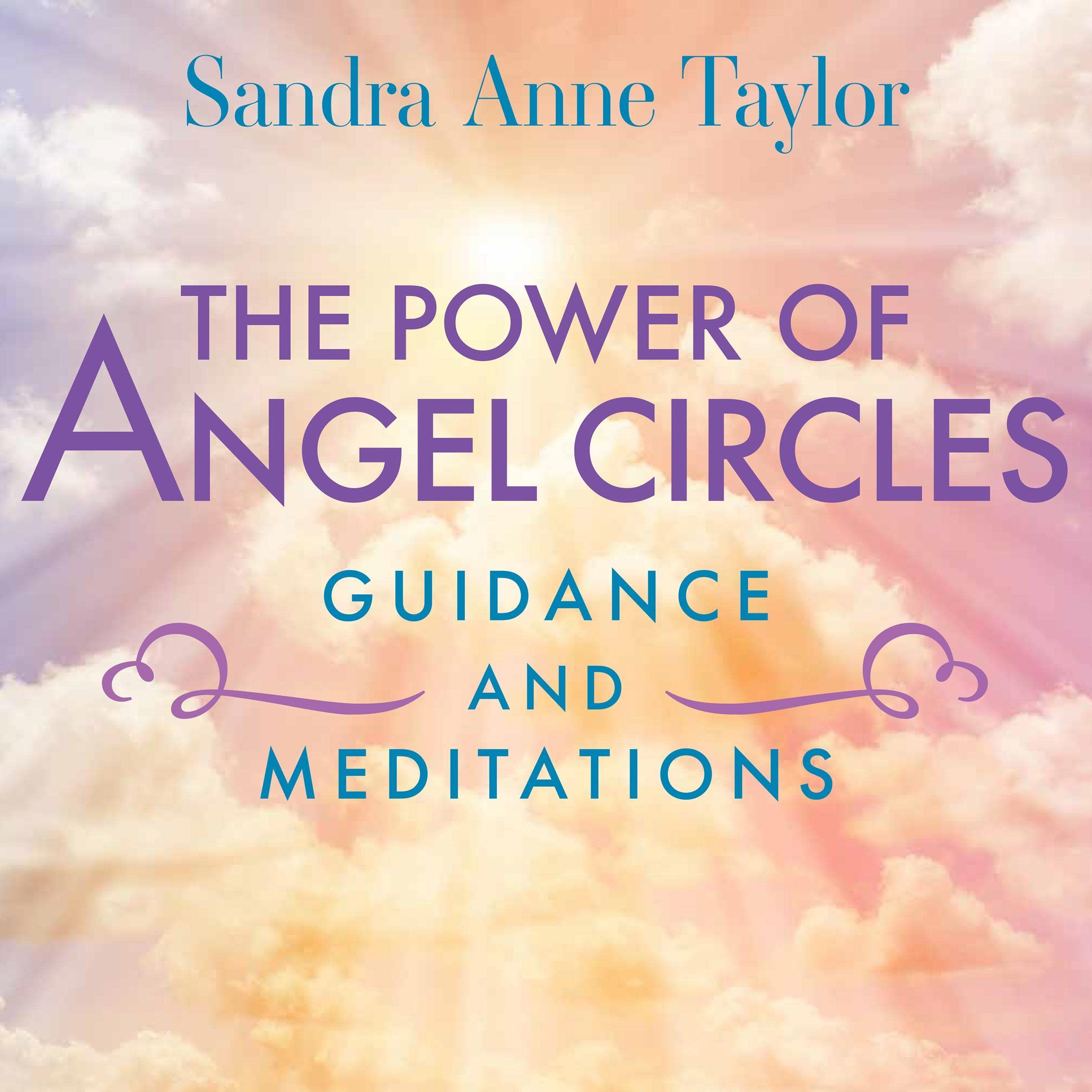 The Power of Angel Circles Guidance and Meditations: Guidance and Meditations