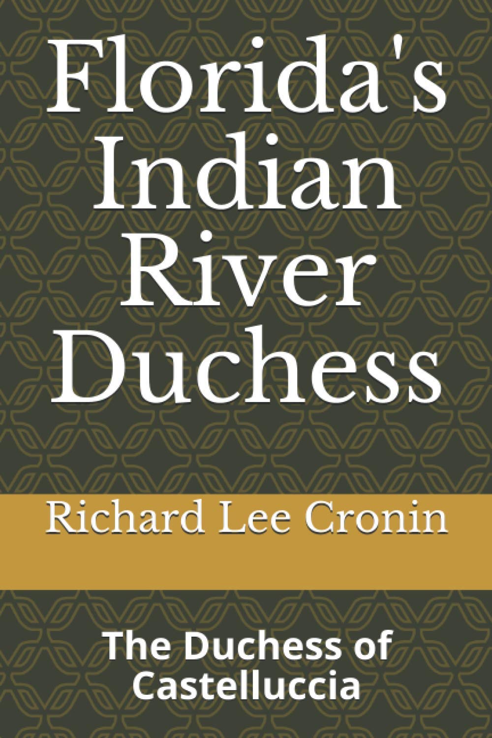 Florida's Indian River Duchess: The Duchess of Castelluccia (RIGHTING FLORIDA HISTORY Book 1)