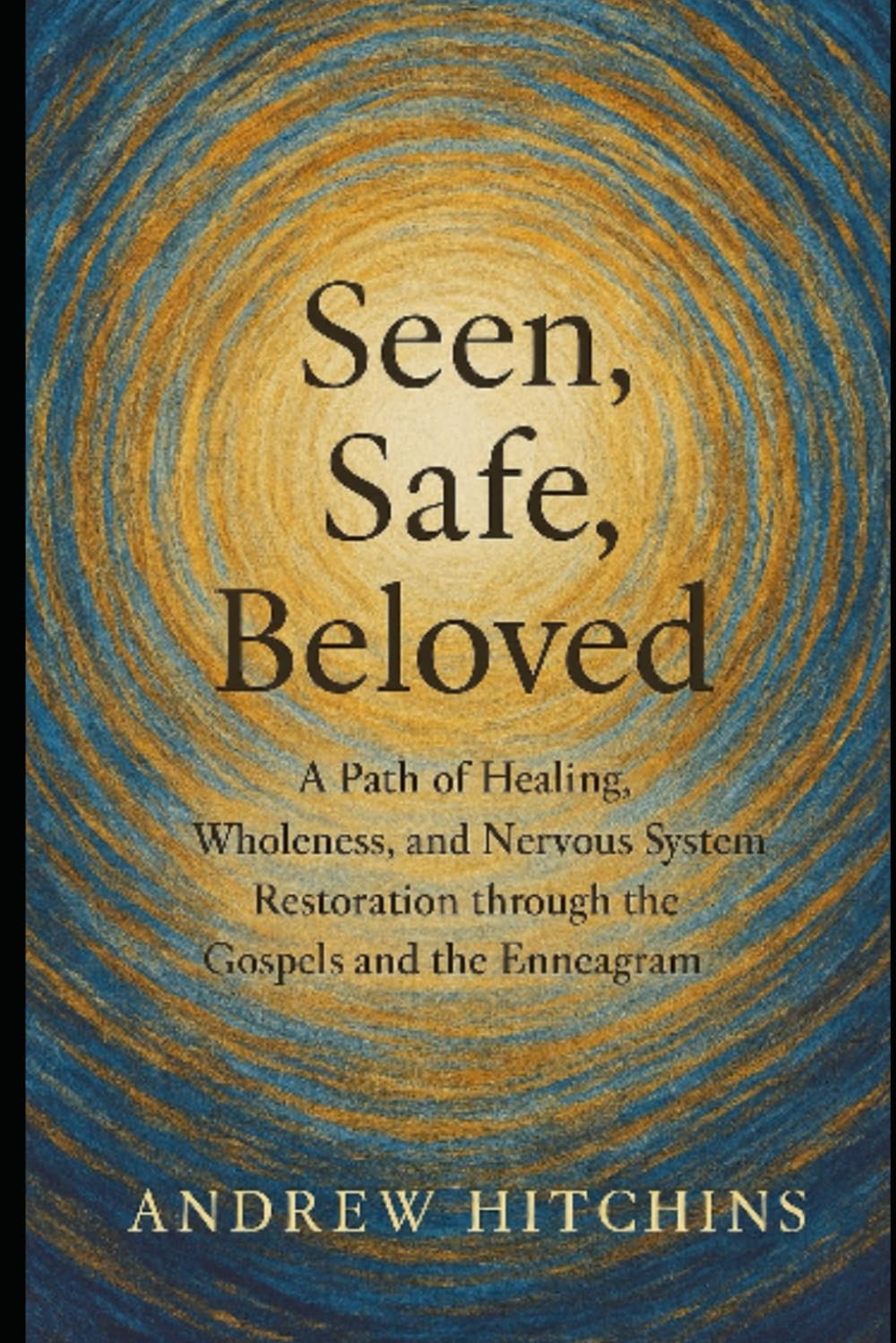 Seen, Safe, Beloved: A Path of Healing, Wholeness, and Nervous System Restoration through the Gospels and the Enneagram (Seen, Safe, Beloved Series)