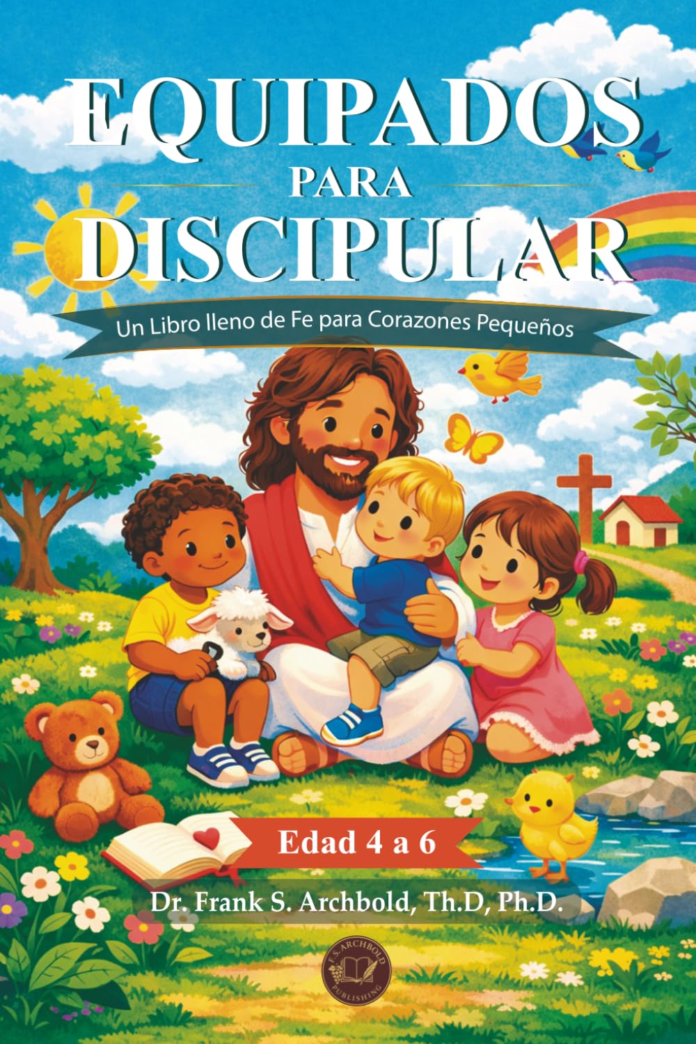 Equipados para Discipular: Un libro lleno de fe para los pequeños de 4 a 6 años (ESPAÑOL): Un libro lleno de fe para corazones pequeños (Edad de 4 a 6)