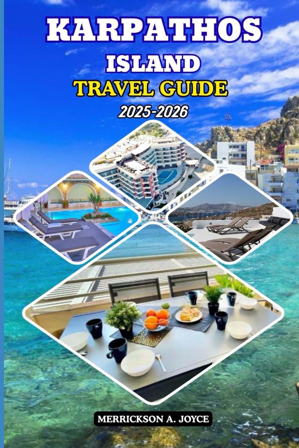KARPATHOS ISLAND TRAVEL GUIDE 2025-2026: Explore Karpathos Like a Local with Detailed Maps, Expert Tips, Seasonal Highlights, and Unforgettable Island Adventures