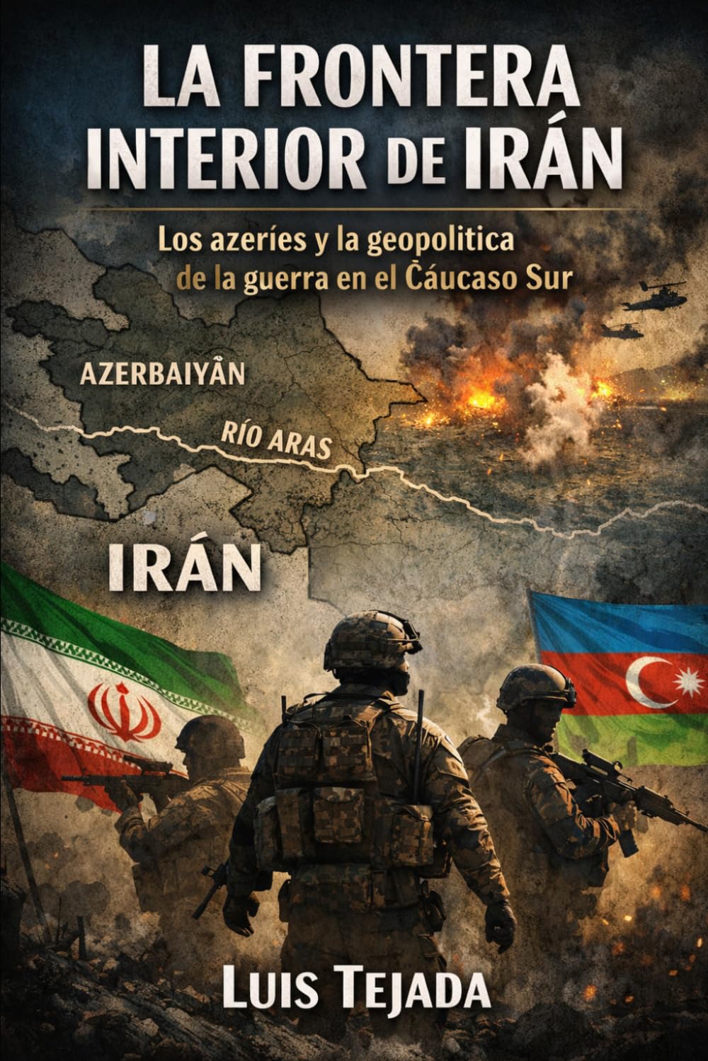 La Frontera Interior de Irán: Los azeríes y la geopolítica de la guerra en el Cáucaso Sur