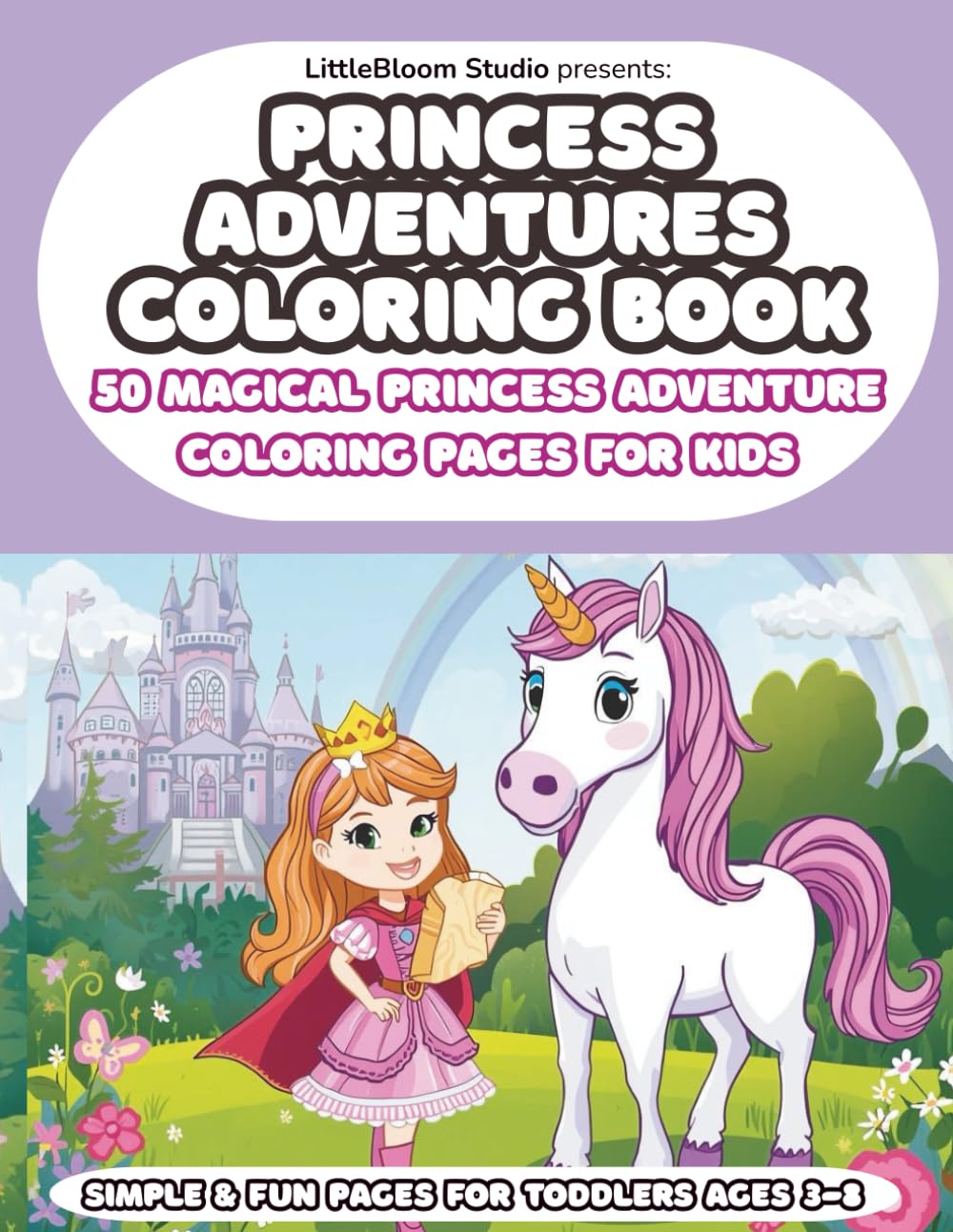 Princess Adventures Coloring Book: 50 Magical Princess Adventure Coloring Pages for Kids (LittleBloom Princess Coloring Collection)