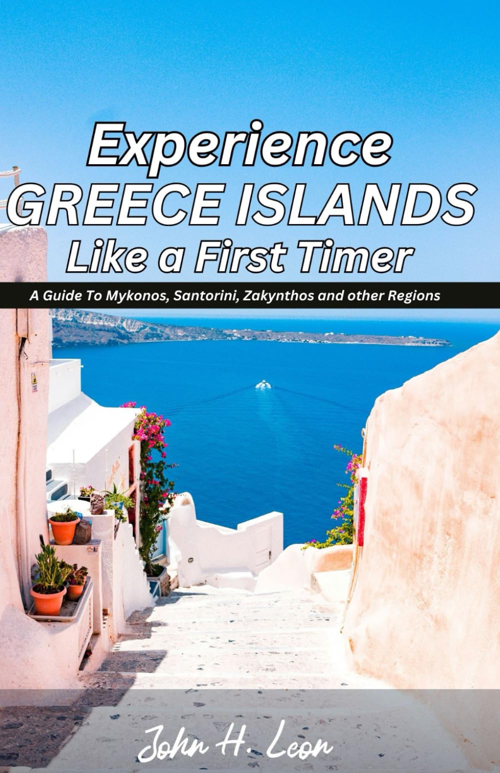 EXPERIENCE GREECE ISLANDS LIKE A FIRST TIMER: A Guide To Mykonos, Santorini, Zakynthos and other Regions