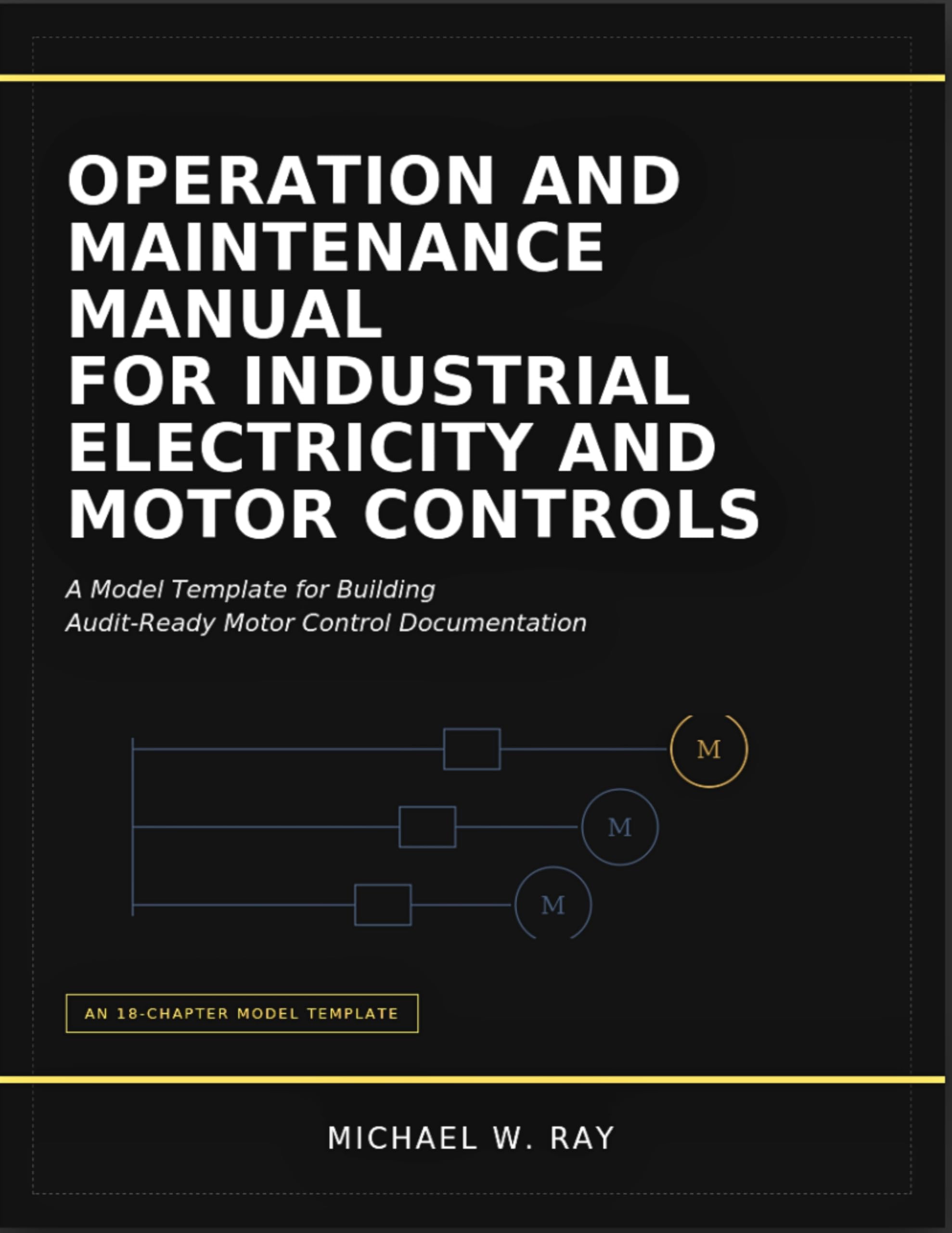 Operation And Maintenance Manual For Industrial Electricity And Motor Controls: A Model Template for Building Audit-Ready Motor Control Documentation. (English Edition)