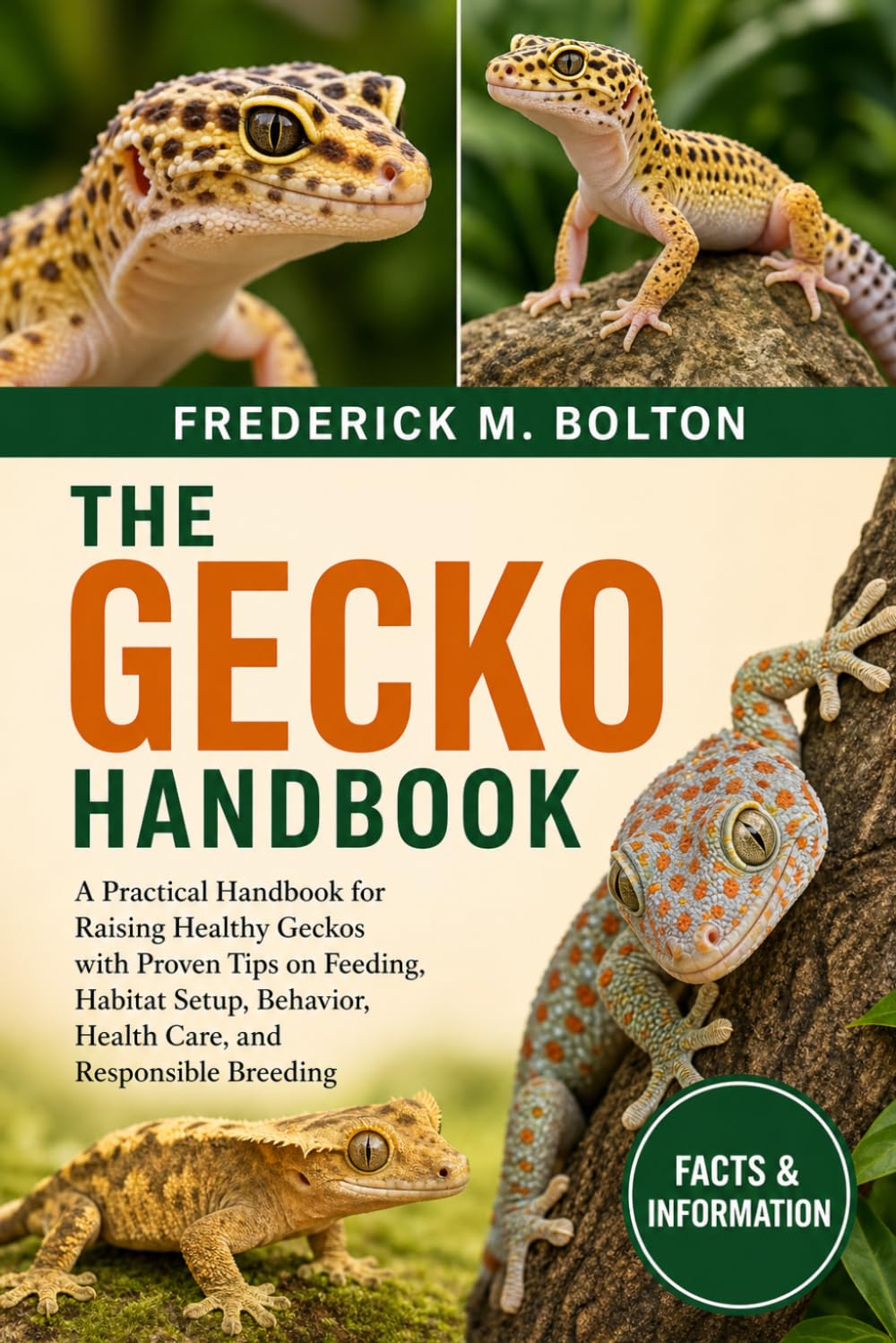 GECKO HANDBOOK: A Practical Handbook for Raising Healthy Geckos with Proven Tips on Feeding, Habitat Setup, Behavior, Health Care, and Responsible Breeding