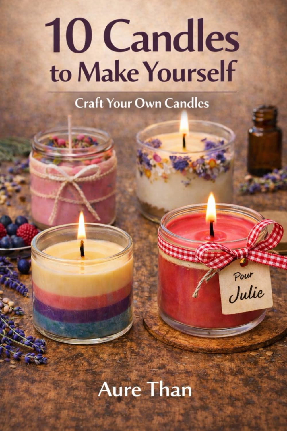 10 Candles to Make Yourself – Craft Your Own Candles (Aure Than’s Good Advice)