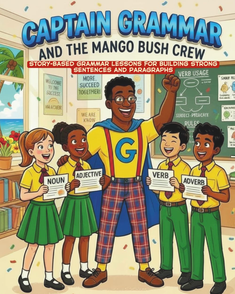Captain Grammar and the Mango Bush Crew: Story-Based Grammar Lessons for Building Strong Sentences and Paragraphs