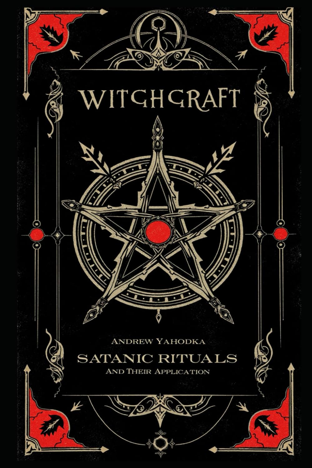 Witchcraft: Satanic Rituals and Their Application (Academy of Witchcraft)